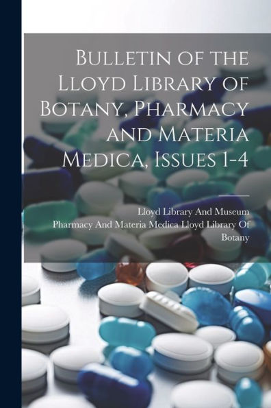 Bulletin Of The Lloyd Library Of Botany, Pharmacy And Materia Medica, Issues 1-4