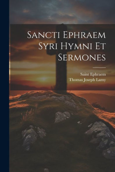 Sancti Ephraem Syri Hymni Et Sermones (Syriac Edition)