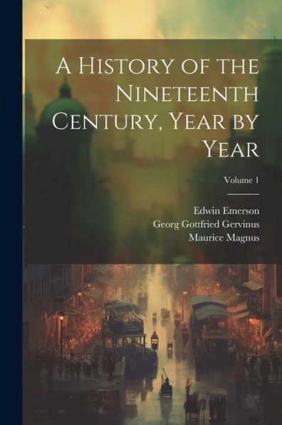 A History Of The Nineteenth Century, Year By Year; Volume 1