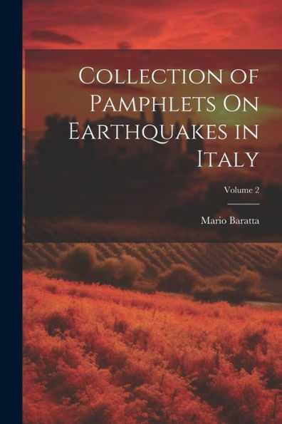 Collection Of Pamphlets On Earthquakes In Italy; Volume 2 (Italian Edition)