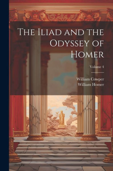 The Iliad And The Odyssey Of Homer; Volume 4
