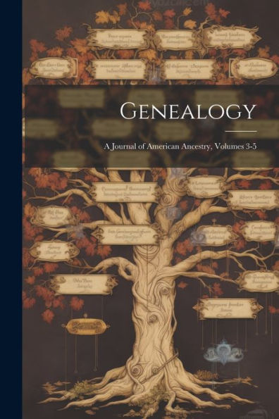 Genealogy: A Journal Of American Ancestry, Volumes 3-5