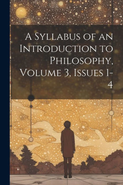 A Syllabus Of An Introduction To Philosophy, Volume 3, Issues 1-4