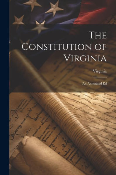 The Constitution Of Virginia: An Annotated Ed