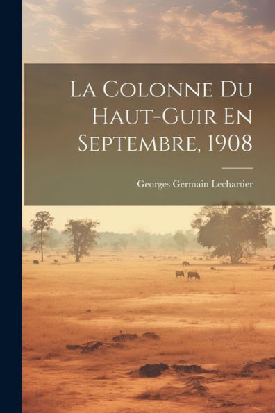 La Colonne Du Haut-Guir En Septembre, 1908 (French Edition)