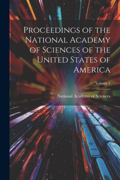 Proceedings Of The National Academy Of Sciences Of The United States Of America; Volume 1