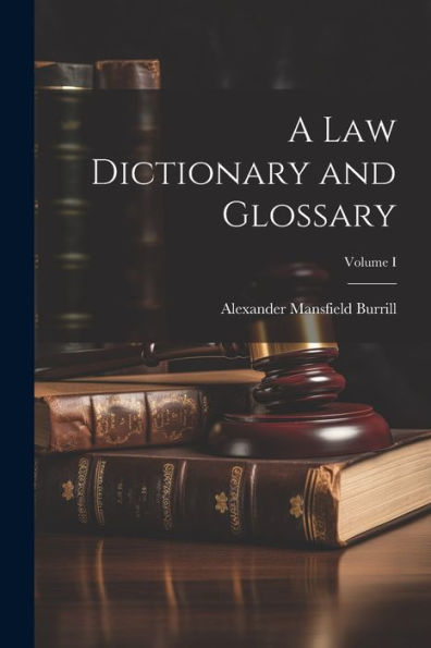 A Law Dictionary And Glossary; Volume I