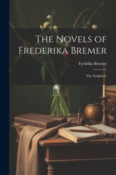 The Novels Of Frederika Bremer: The Neighbors