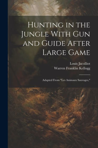 Hunting In The Jungle With Gun And Guide After Large Game: Adapted From "Les Animaux Sauvages,"