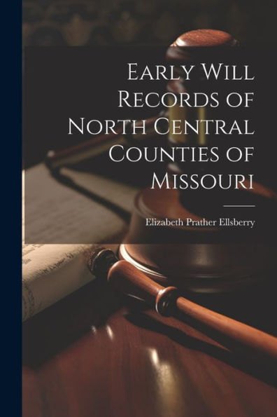 Early Will Records Of North Central Counties Of Missouri