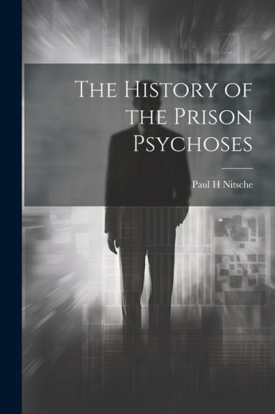 The History Of The Prison Psychoses