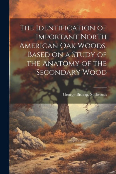 The Identification Of Important North American Oak Woods, Based On A Study Of The Anatomy Of The Secondary Wood