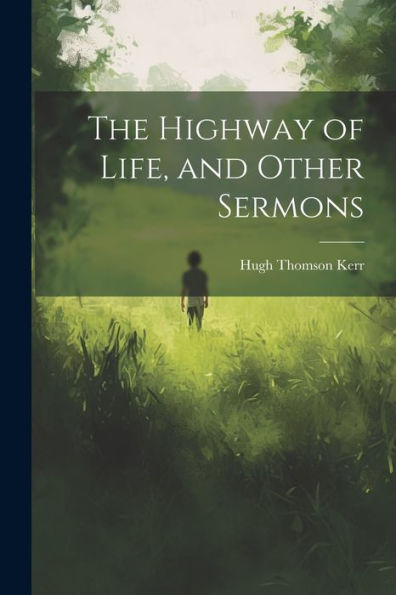 The Highway Of Life, And Other Sermons