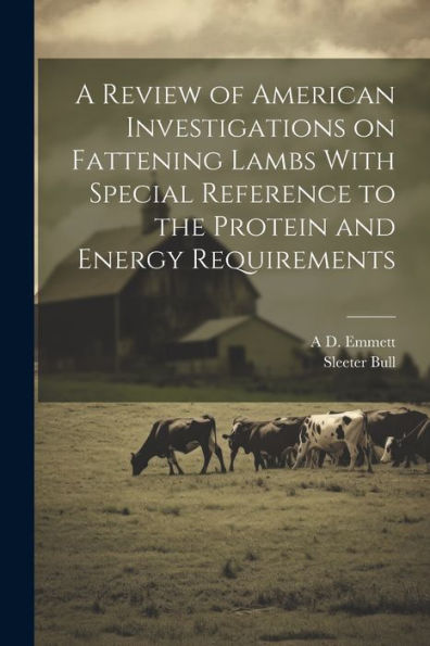 A Review Of American Investigations On Fattening Lambs With Special Reference To The Protein And Energy Requirements