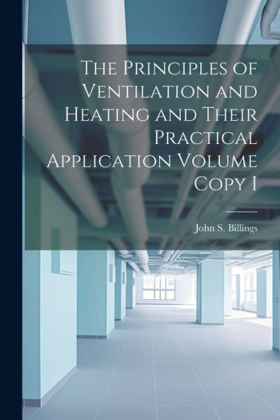 The Principles Of Ventilation And Heating And Their Practical Application Volume Copy I