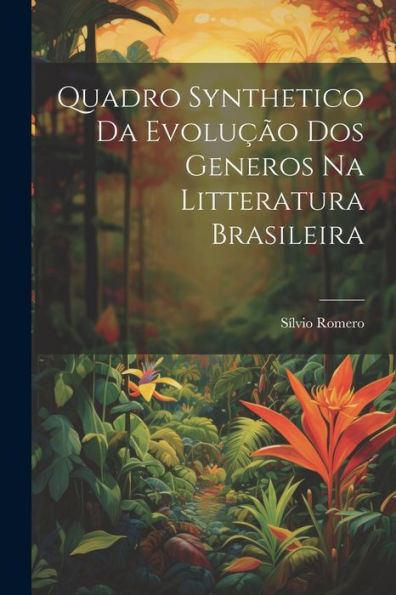 Quadro Synthetico Da Evolução Dos Generos Na Litteratura Brasileira (Portuguese Edition)