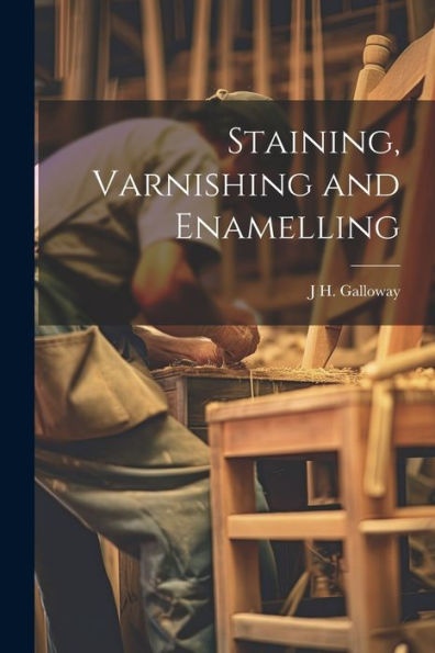 Staining, Varnishing And Enamelling - 9781021921987