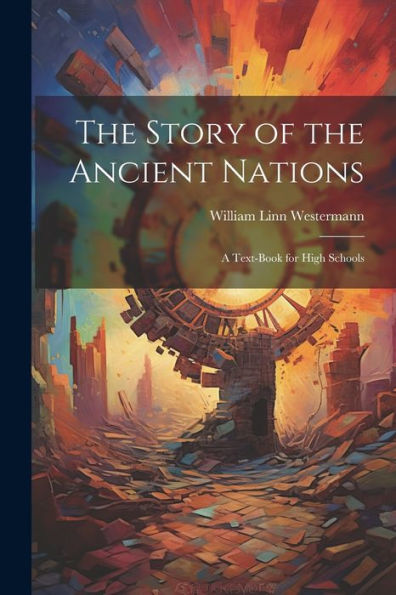 The Story Of The Ancient Nations: A Text-Book For High Schools