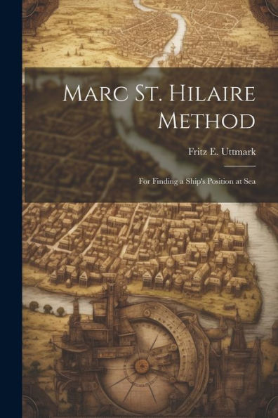 Marc St. Hilaire Method: For Finding A Ship's Position At Sea