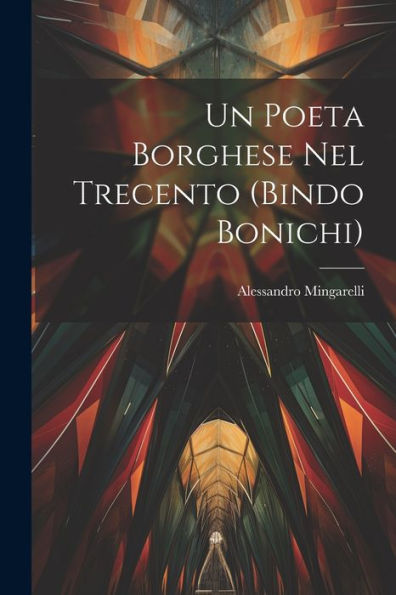 Un Poeta Borghese Nel Trecento (Bindo Bonichi) (Italian Edition)