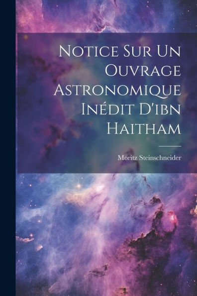 Notice Sur Un Ouvrage Astronomique Inédit D'Ibn Haitham (French Edition)