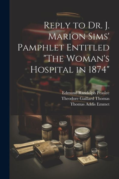 Reply To Dr. J. Marion Sims' Pamphlet Entitled "The Woman's Hospital In 1874"