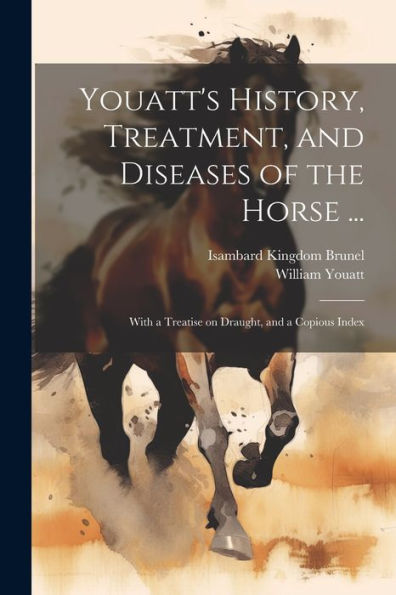 Youatt's History, Treatment, And Diseases Of The Horse ...: With A Treatise On Draught, And A Copious Index