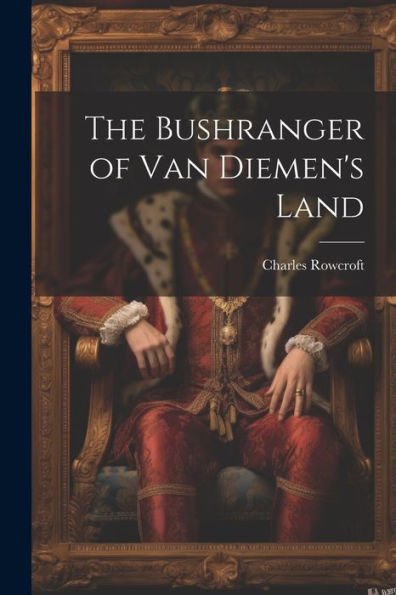 The Bushranger Of Van Diemen's Land