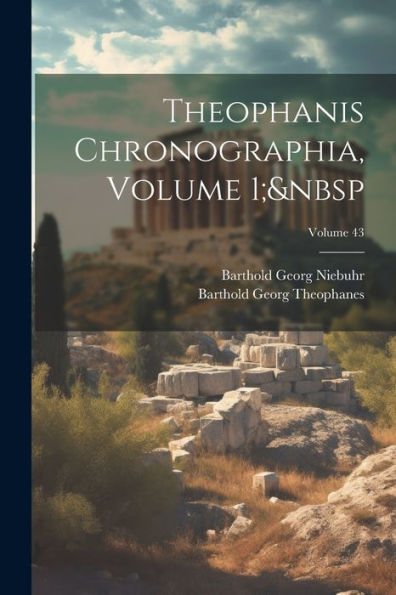 Theophanis Chronographia, Volume 1; Volume 43 (Ancient Greek Edition)