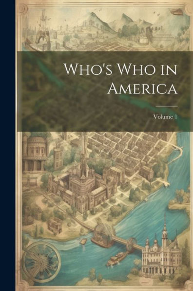 Who's Who In America; Volume 1