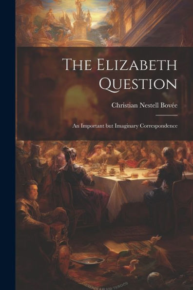 The Elizabeth Question: An Important But Imaginary Correspondence