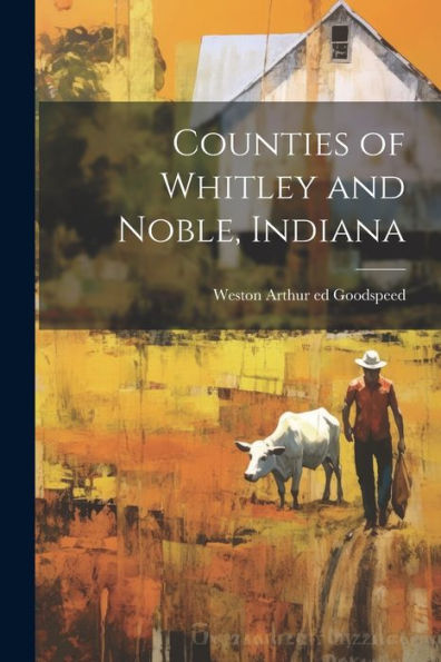 Counties Of Whitley And Noble, Indiana