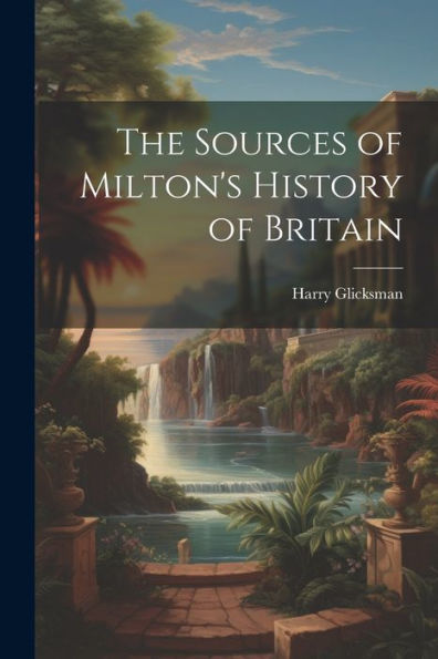 The Sources Of Milton's History Of Britain