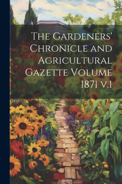 The Gardeners' Chronicle And Agricultural Gazette Volume 1871 V.1