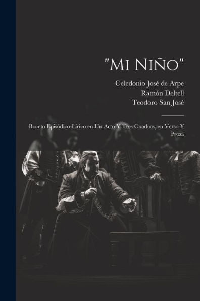 Mi Niño: Boceto Episódico-Lírico En Un Acto Y Tres Cuadros, En Verso Y Prosa (Spanish Edition)