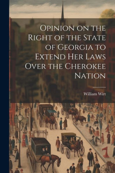 Opinion On The Right Of The State Of Georgia To Extend Her Laws Over The Cherokee Nation