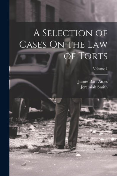 A Selection Of Cases On The Law Of Torts; Volume 1
