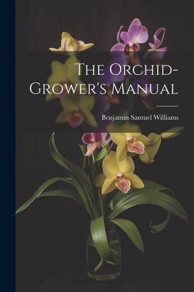 The Orchid-Grower's Manual