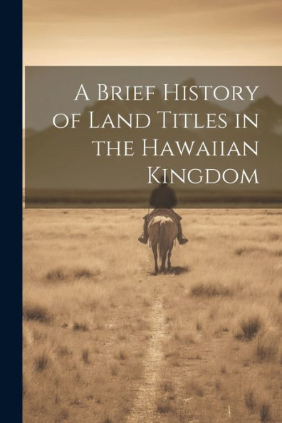 A Brief History Of Land Titles In The Hawaiian Kingdom