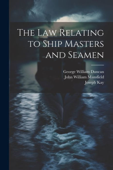 The Law Relating To Ship Masters And Seamen - 9781021931719