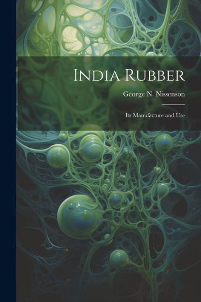 India Rubber: Its Manufacture And Use