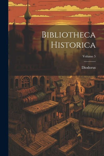 Bibliotheca Historica; Volume 5 (Greek Edition)