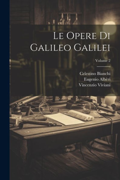 Le Opere Di Galileo Galilei; Volume 2 (Italian Edition)