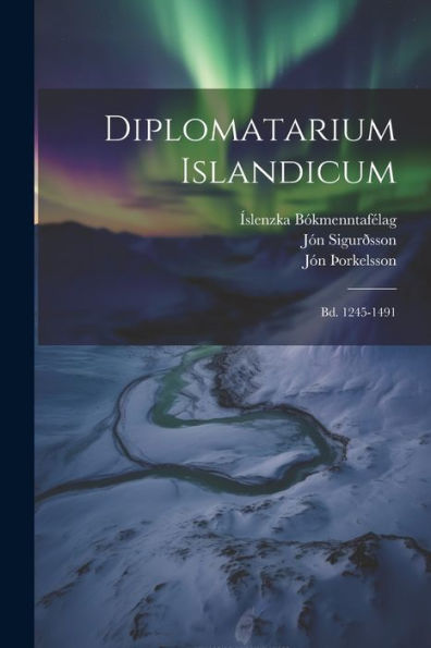 Diplomatarium Islandicum: Bd. 1245-1491 (Danish Edition)