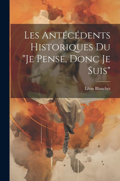 Les Antécédents Historiques Du "Je Pense, Donc Je Suis" (French Edition) - 9781021935779