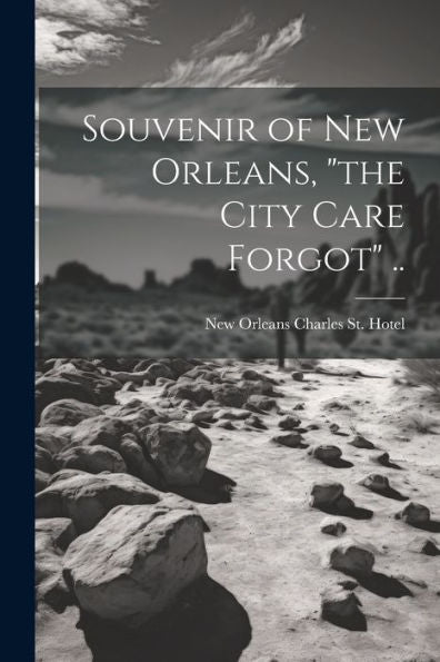 Souvenir Of New Orleans, "The City Care Forgot" ..