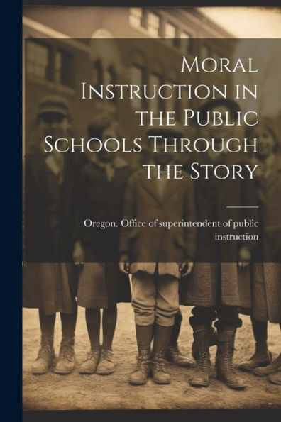 Moral Instruction In The Public Schools Through The Story