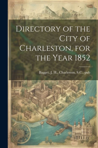 Directory Of The City Of Charleston, For The Year 1852
