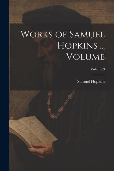 Works Of Samuel Hopkins ... Volume; Volume 3