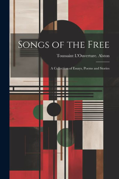 Songs Of The Free; A Collection Of Essays, Poems And Stories